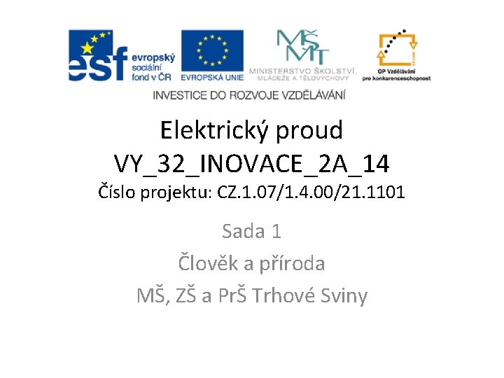 Elektrický proud VY_32_INOVACE_2 A_14 Číslo projektu: CZ. 1. 07/1. 4. 00/21. 1101 Sada 1