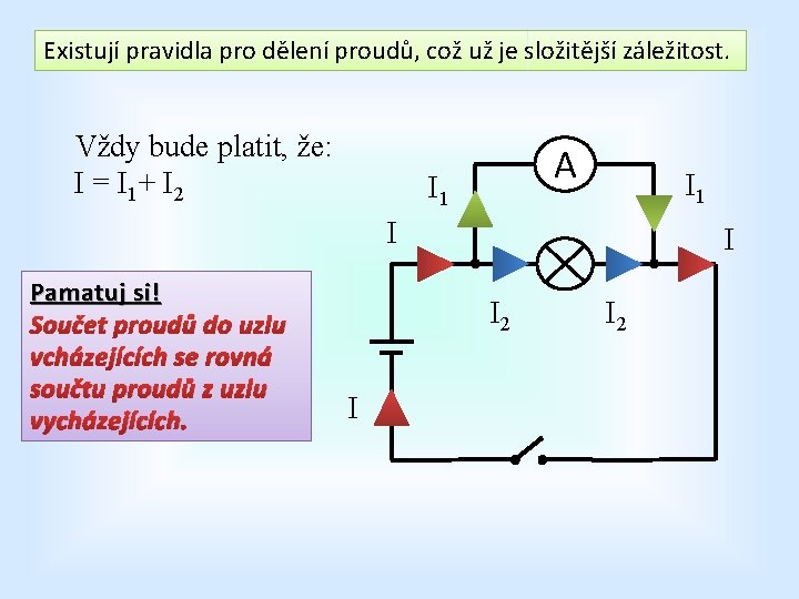 Existují pravidla pro dělení proudů, což už je složitější záležitost. Vždy bude platit, že: