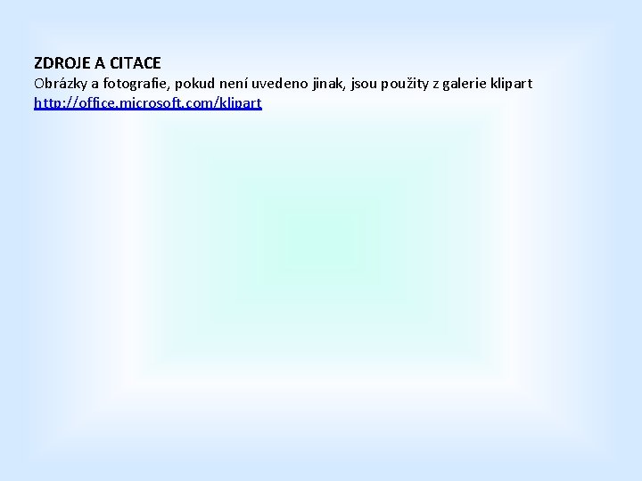 ZDROJE A CITACE Obrázky a fotografie, pokud není uvedeno jinak, jsou použity z galerie