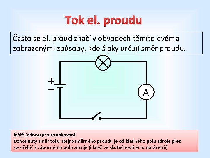 Tok el. proudu Často se el. proud značí v obvodech těmito dvěma zobrazenými způsoby,