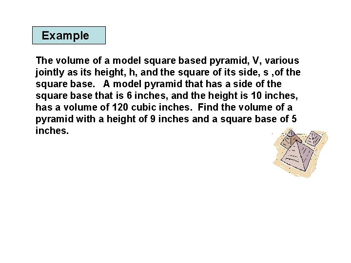 Example The volume of a model square based pyramid, V, various jointly as its