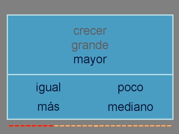 crecer grande mayor igual poco más mediano crecer grande mayor igual poco más mediano