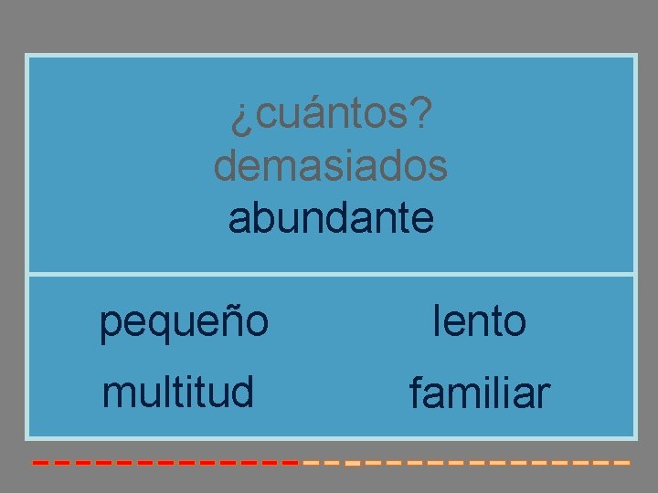 ¿cuántos? demasiados abundante pequeño lento multitud familiar ¿cuántos? demasiados abundante pequeño lento multitud familiar