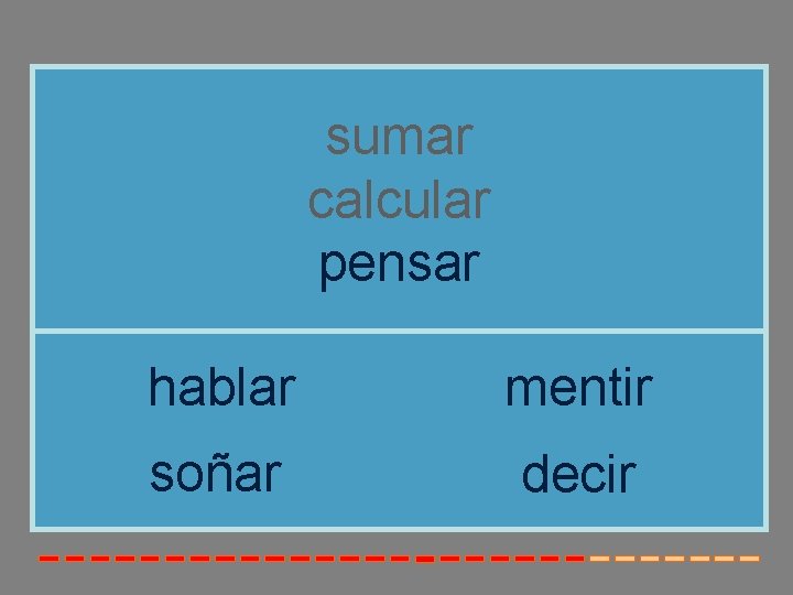 sumar calcular pensar hablar mentir soñar decir sumar calcular pensar hablar mentir soñar decir