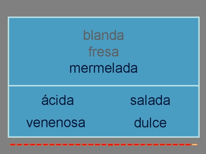 blanda fresa mermelada ácida salada venenosa dulce blanda fresa mermelada ácida salada venenosa dulce