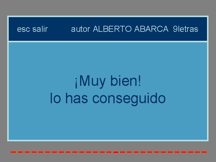 esc salir autor ALBERTO ABARCA 9 letras ¡Muy bien! lo has conseguido esc salir autor ALBERTO ABARCA 9 letras ¡Muy bien! lo has conseguido
