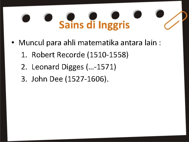 Sains di Inggris • Muncul para ahli matematika antara lain : 1. Robert Recorde