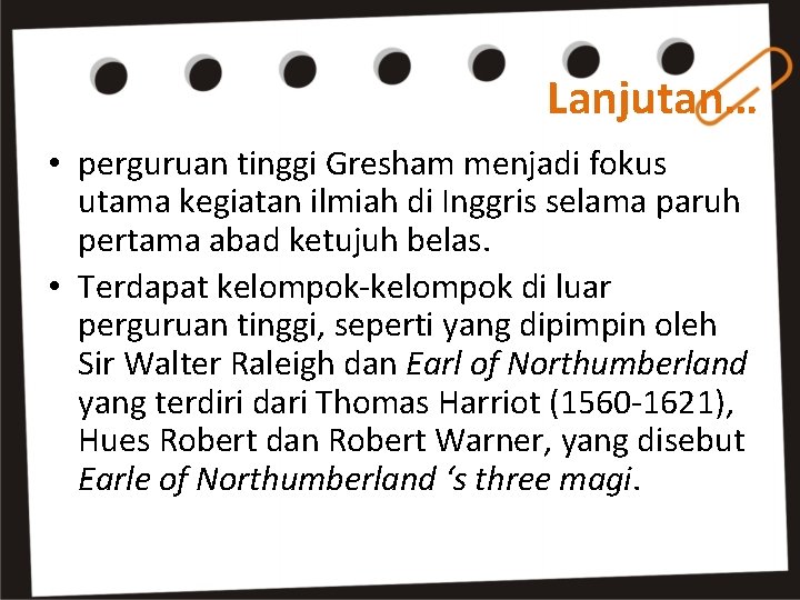 Lanjutan… • perguruan tinggi Gresham menjadi fokus utama kegiatan ilmiah di Inggris selama paruh