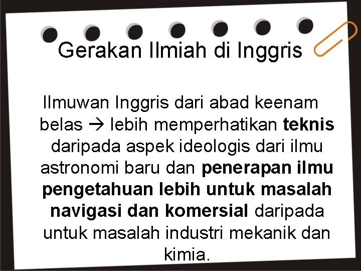 Gerakan Ilmiah di Inggris Ilmuwan Inggris dari abad keenam belas lebih memperhatikan teknis daripada