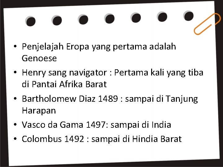  • Penjelajah Eropa yang pertama adalah Genoese • Henry sang navigator : Pertama