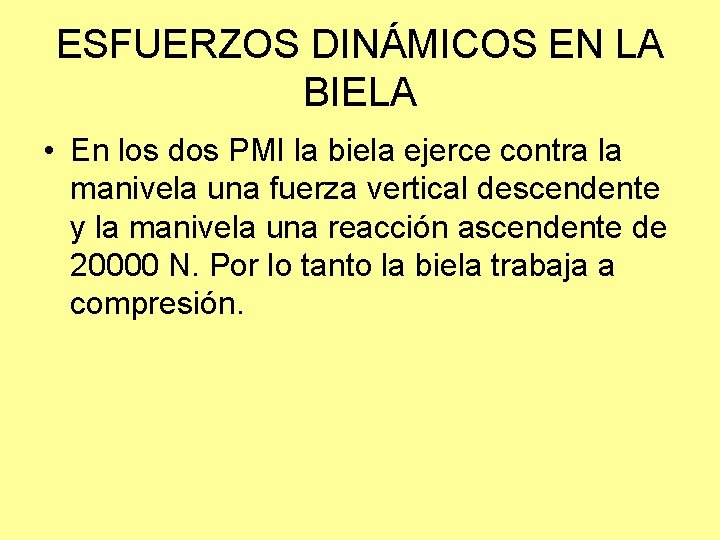 ESFUERZOS DINÁMICOS EN LA BIELA • En los dos PMI la biela ejerce contra
