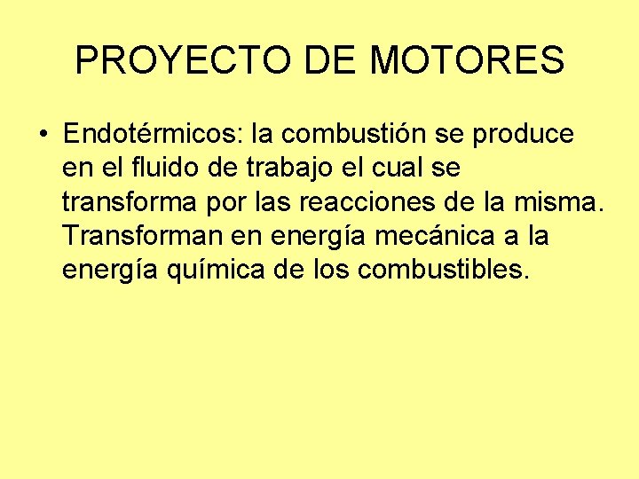 PROYECTO DE MOTORES • Endotérmicos: la combustión se produce en el fluido de trabajo