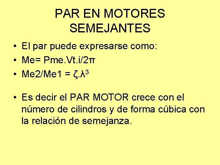 PAR EN MOTORES SEMEJANTES • El par puede expresarse como: • Me= Pme. Vt.