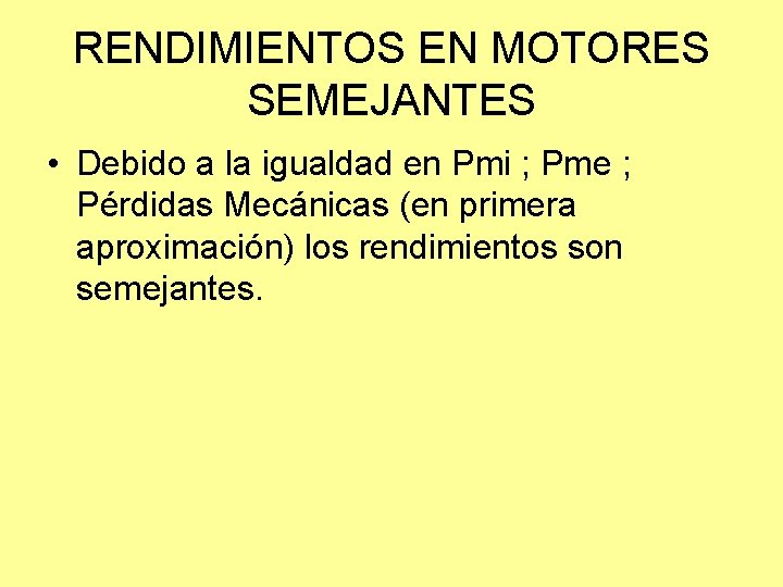 RENDIMIENTOS EN MOTORES SEMEJANTES • Debido a la igualdad en Pmi ; Pme ;