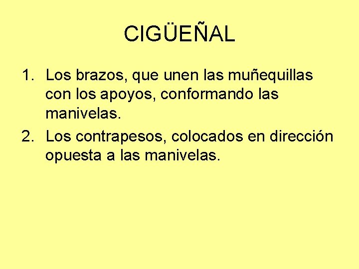 CIGÜEÑAL 1. Los brazos, que unen las muñequillas con los apoyos, conformando las manivelas.