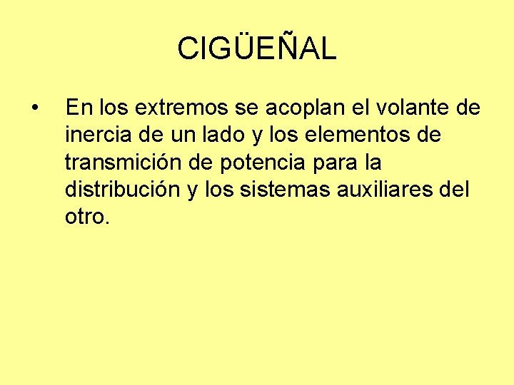 CIGÜEÑAL • En los extremos se acoplan el volante de inercia de un lado