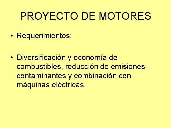 PROYECTO DE MOTORES • Requerimientos: • Diversificación y economía de combustibles, reducción de emisiones