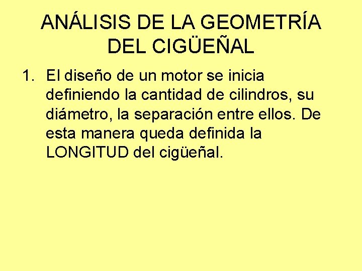 ANÁLISIS DE LA GEOMETRÍA DEL CIGÜEÑAL 1. El diseño de un motor se inicia