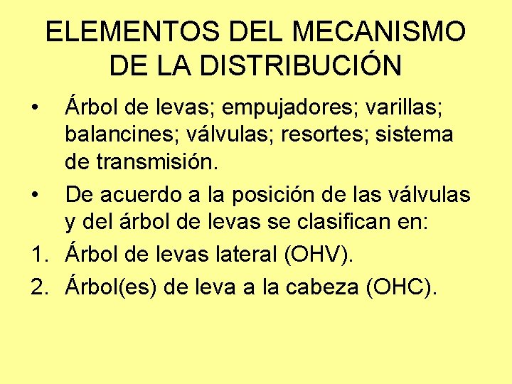 ELEMENTOS DEL MECANISMO DE LA DISTRIBUCIÓN • Árbol de levas; empujadores; varillas; balancines; válvulas;