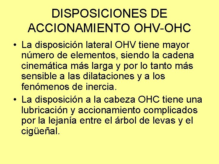 DISPOSICIONES DE ACCIONAMIENTO OHV-OHC • La disposición lateral OHV tiene mayor número de elementos,