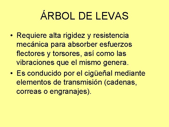 ÁRBOL DE LEVAS • Requiere alta rigidez y resistencia mecánica para absorber esfuerzos flectores