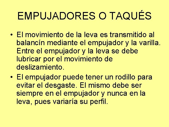 EMPUJADORES O TAQUÉS • El movimiento de la leva es transmitido al balancín mediante