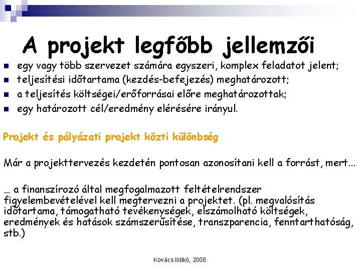 A projekt legfőbb jellemzői n n egy vagy több szervezet számára egyszeri, komplex feladatot