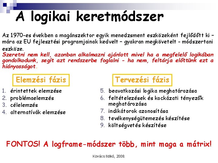A logikai keretmódszer Az 1970 -es években a magánszektor egyik menedzsment eszközeként fejlődőtt ki