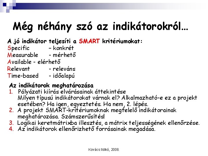 Még néhány szó az indikátorokról… A jó indikátor teljesíti a SMART kritériumokat: Specific –