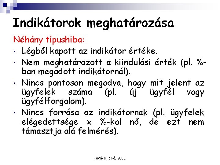 Indikátorok meghatározása Néhány típushiba: • Légből kapott az indikátor értéke. • Nem meghatározott a