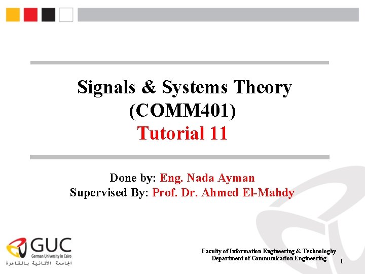 Signals & Systems Theory (COMM 401) Tutorial 11 Done by: Eng. Nada Ayman Supervised