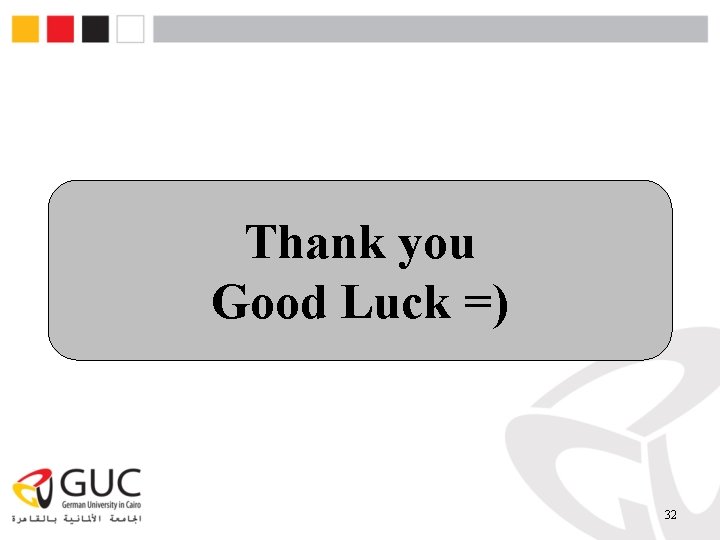 Thank you Good Luck =) 32 