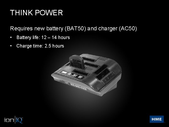 THINK POWER Requires new battery (BAT 50) and charger (AC 50) • Battery life: