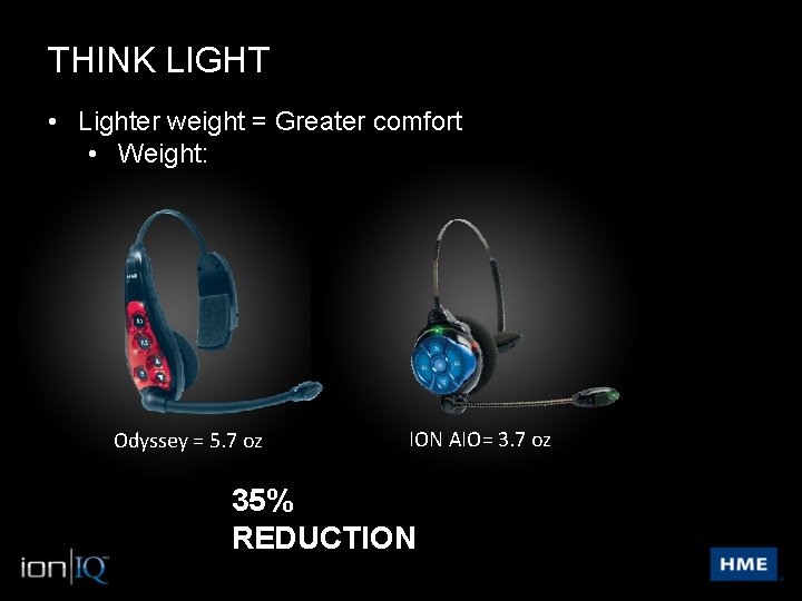 THINK LIGHT • Lighter weight = Greater comfort • Weight: Odyssey = 5. 7
