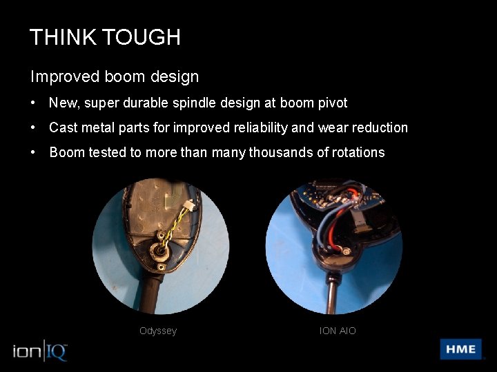 THINK TOUGH Improved boom design • New, super durable spindle design at boom pivot