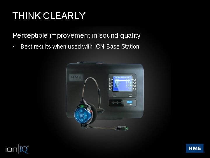 THINK CLEARLY Perceptible improvement in sound quality • Best results when used with ION