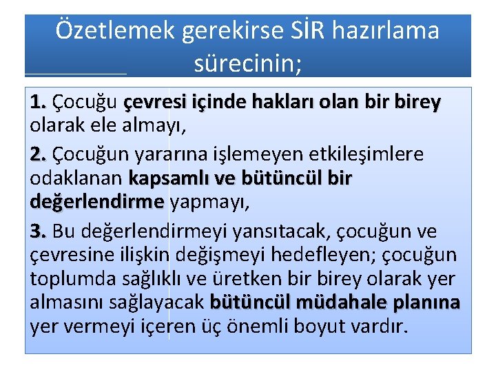 Özetlemek gerekirse SİR hazırlama sürecinin; 1. Çocuğu çevresi içinde hakları olan birey olarak ele