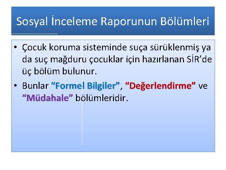 Sosyal İnceleme Raporunun Bölümleri • Çocuk koruma sisteminde suça sürüklenmiş ya da suç mağduru