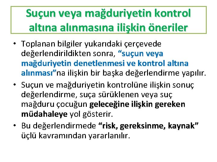 Suçun veya mağduriyetin kontrol altına alınmasına ilişkin öneriler • Toplanan bilgiler yukarıdaki çerçevede değerlendirildikten