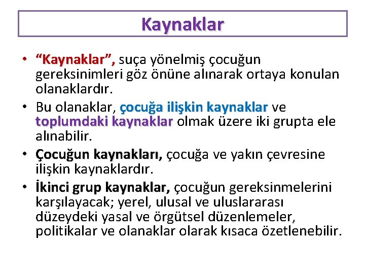 Kaynaklar • “Kaynaklar”, suça yönelmiş çocuğun gereksinimleri göz önüne alınarak ortaya konulan olanaklardır. •