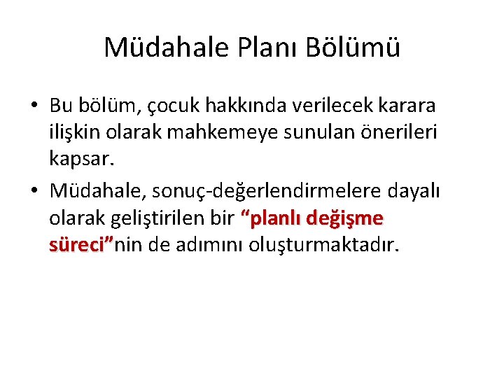 Müdahale Planı Bölümü • Bu bölüm, çocuk hakkında verilecek karara ilişkin olarak mahkemeye sunulan