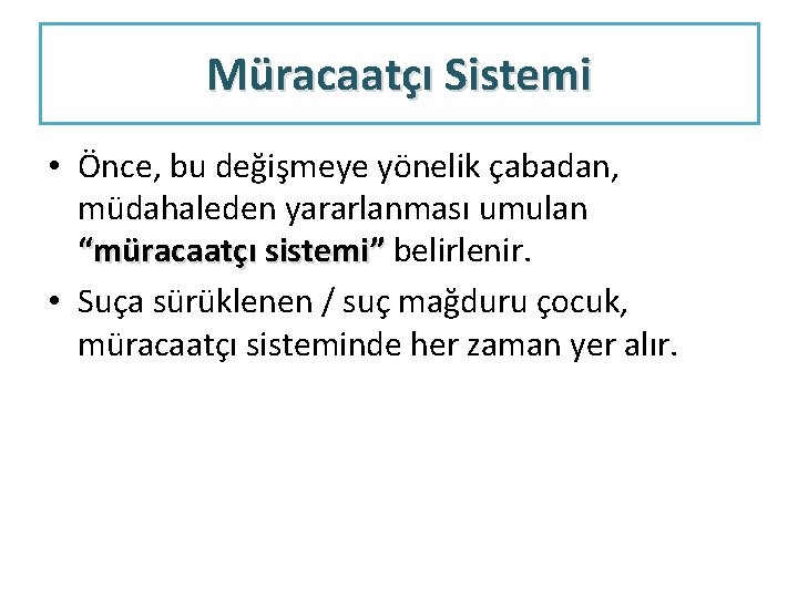 Müracaatçı Sistemi • Önce, bu değişmeye yönelik çabadan, müdahaleden yararlanması umulan “müracaatçı sistemi” belirlenir.