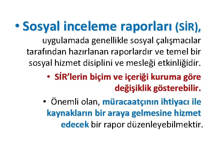  • Sosyal inceleme raporları (SİR), uygulamada genellikle sosyal çalışmacılar tarafından hazırlanan raporlardır ve