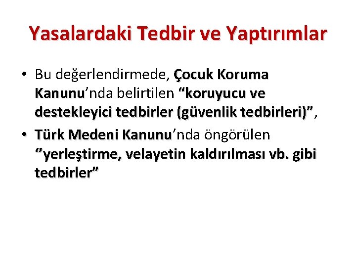 Yasalardaki Tedbir ve Yaptırımlar • Bu değerlendirmede, Çocuk Koruma Kanunu’nda belirtilen “koruyucu ve Kanunu