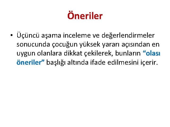 Öneriler • Üçüncü aşama inceleme ve değerlendirmeler sonucunda çocuğun yüksek yararı açısından en uygun