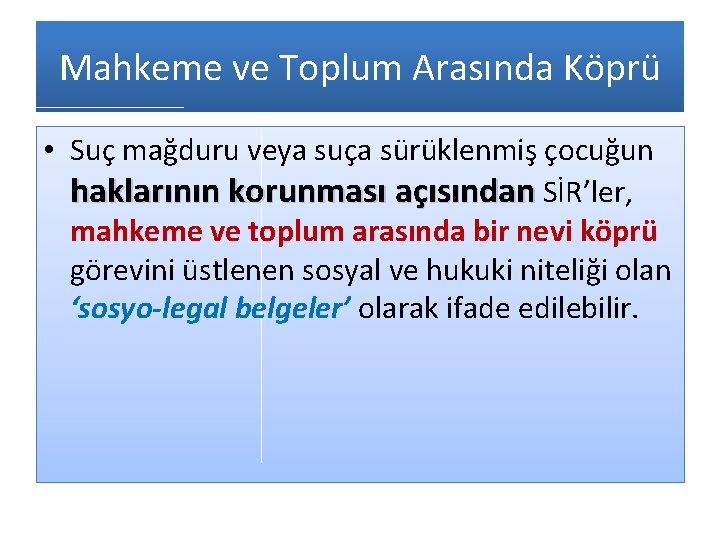 Mahkeme ve Toplum Arasında Köprü • Suç mağduru veya suça sürüklenmiş çocuğun haklarının korunması