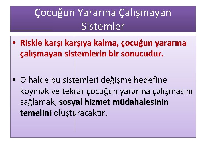 Çocuğun Yararına Çalışmayan Sistemler • Riskle karşıya kalma, çocuğun yararına çalışmayan sistemlerin bir sonucudur.