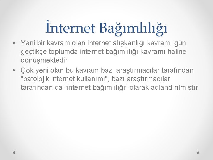 İnternet Bağımlılığı • Yeni bir kavram olan internet alışkanlığı kavramı gün geçtikçe toplumda internet