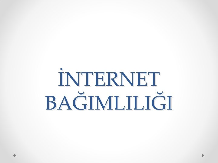 İNTERNET BAĞIMLILIĞI 