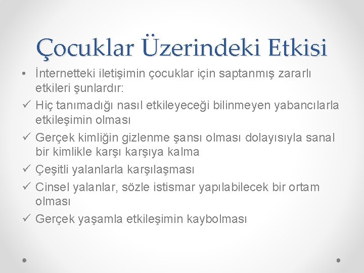 Çocuklar Üzerindeki Etkisi • İnternetteki iletişimin çocuklar için saptanmış zararlı etkileri şunlardır: ü Hiç
